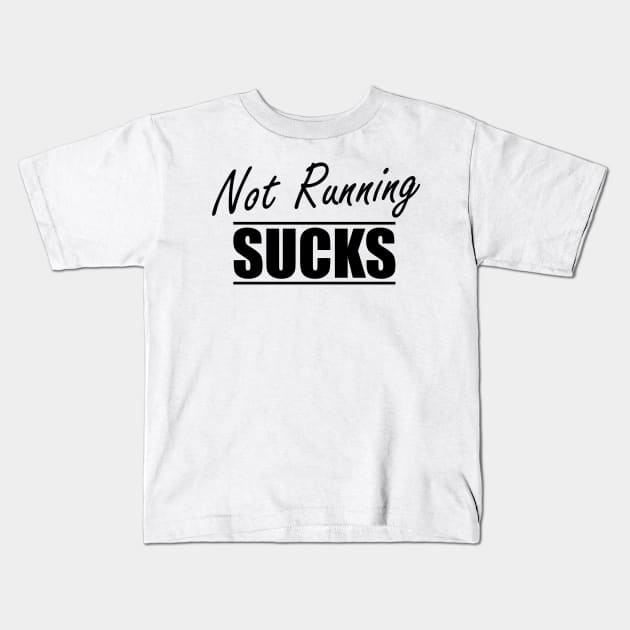 Runner - Not running sucks Kids T-Shirt by KC Happy Shop